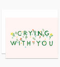 Crying With You Sympathy Card